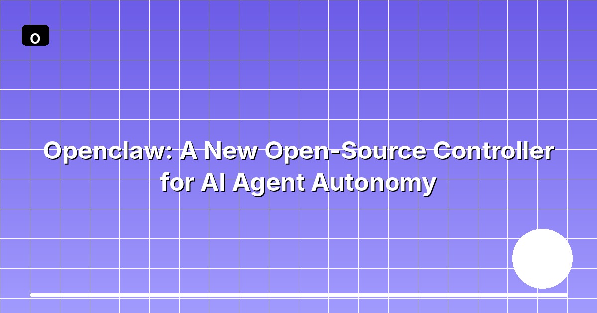 Openclaw: A New Open-Source Controller for AI Agent Autonomy