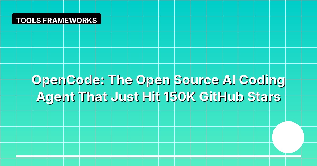 OpenCode: The Open Source AI Coding Agent That Just Hit 150K GitHub Stars