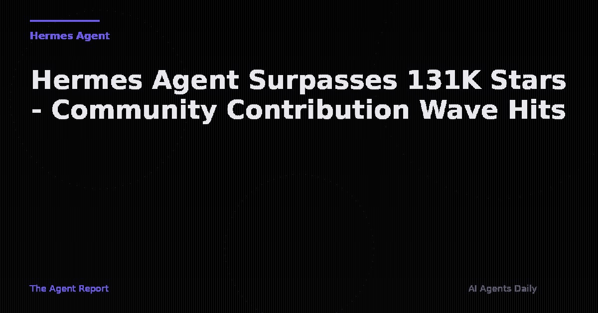 Hermes Agent Surpasses 131K Stars as Community Contribution Wave Hits — `hermes send`, Context Compaction Rework, and Tool Argument Repair Land
