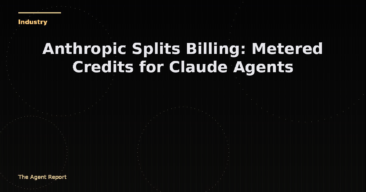 Anthropic Splits Billing: Metered Credits for Claude Agents
