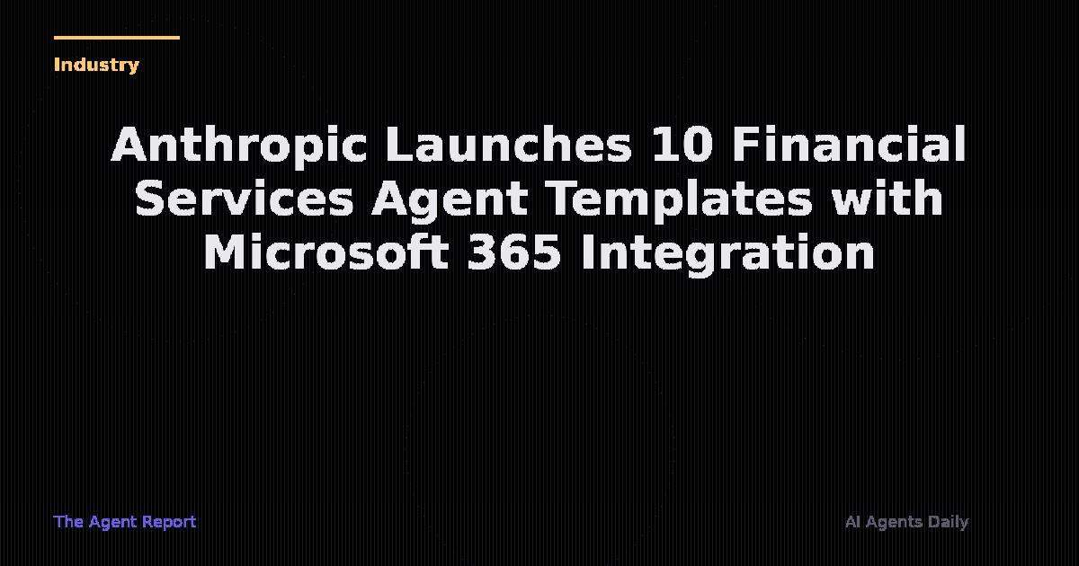 Anthropic Drops 10 Financial Services Agent Templates with Native Microsoft 365 Integration