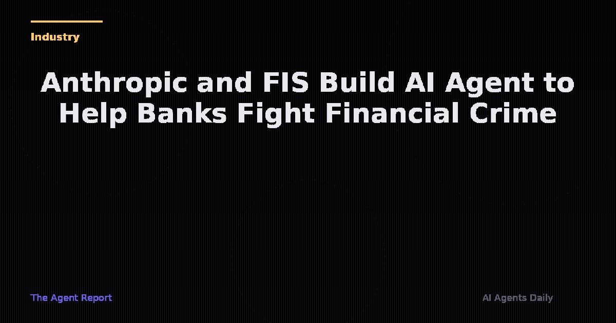 Anthropic and FIS Partner to Build an AI Agent That Fights Financial Crime — and It's Already Talking to Banks