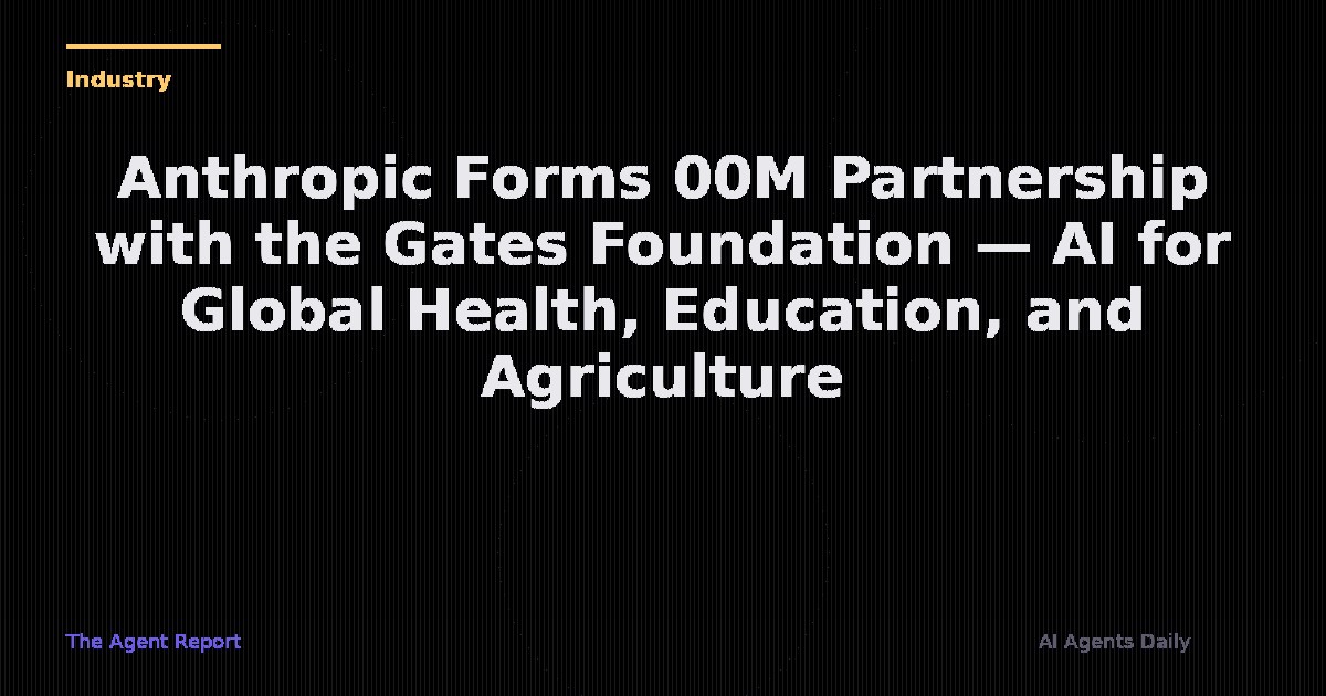 Anthropic Forms $200M Partnership with the Gates Foundation — AI for Global Health, Education, and Agriculture