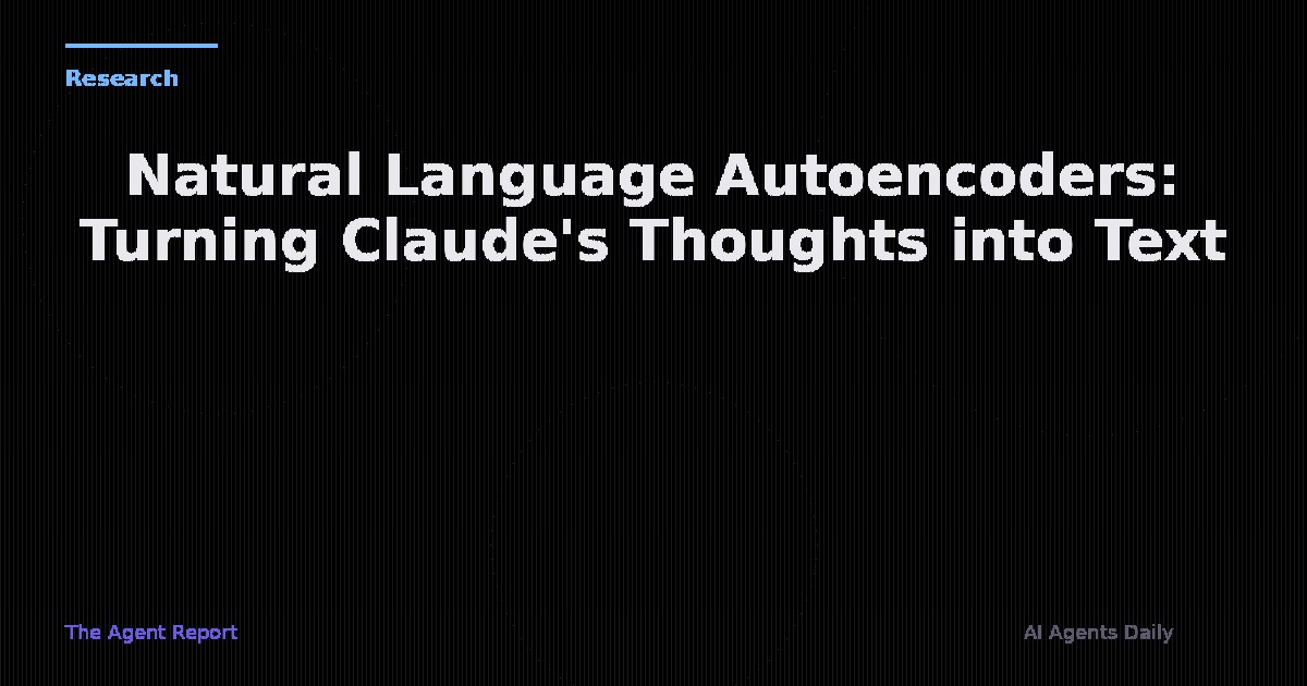 Natural Language Autoencoders: Anthropic Turns Claude's Internal Thoughts into Readable Text