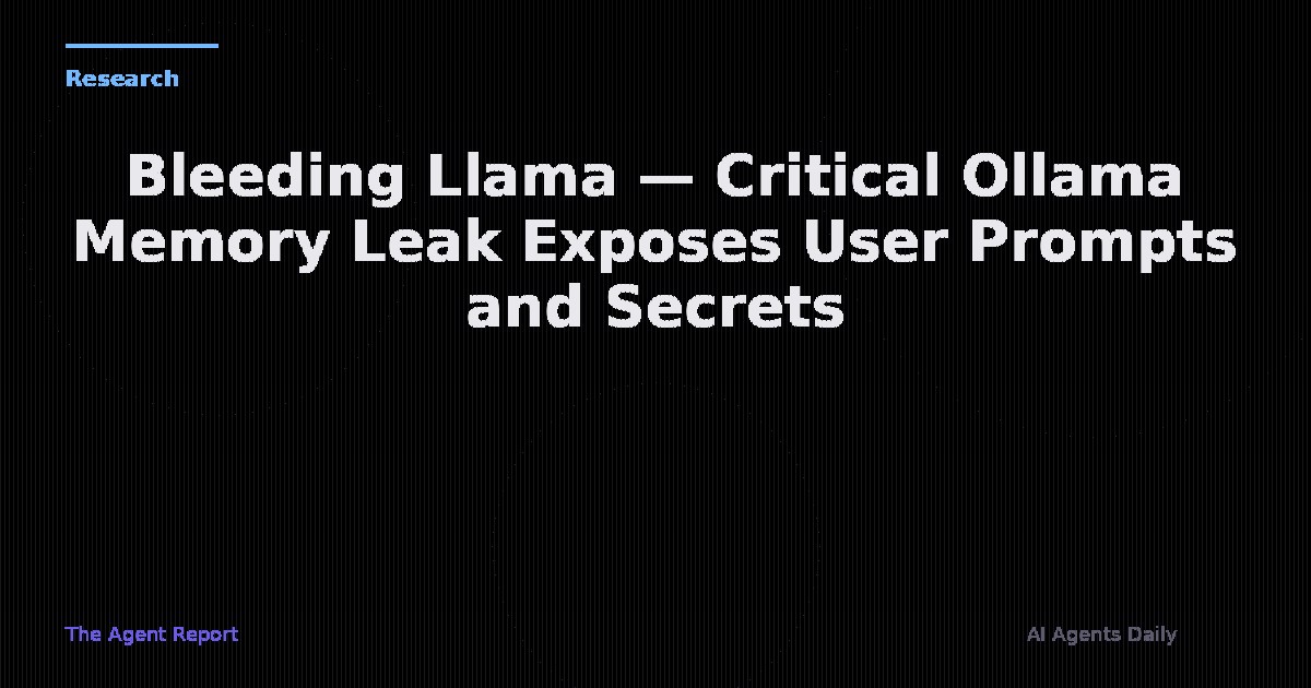 Bleeding Llama — Critical Ollama Memory Leak Exposes User Prompts, System Instructions, and Environment Secrets