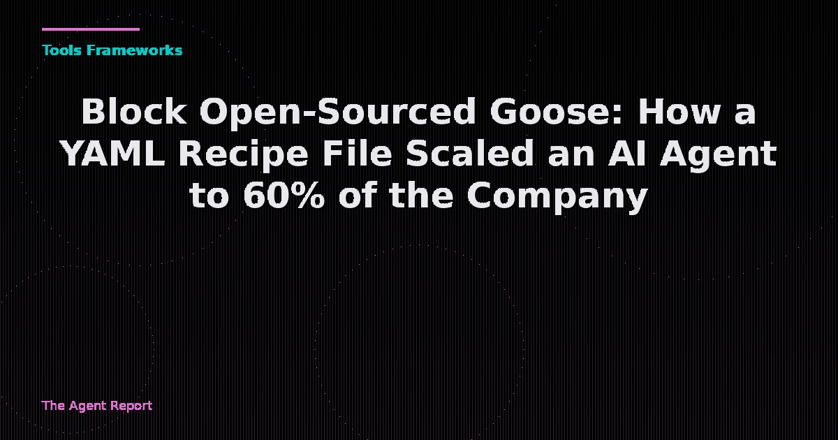 Block Open-Sourced Goose: How a YAML Recipe File Scaled an AI Agent to 60% of the Company