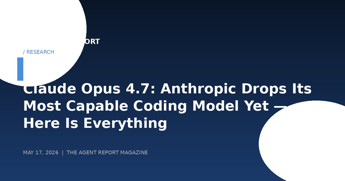 Claude Opus 4.7: Anthropic Drops Its Most Capable Coding Model Yet — Here Is Everything