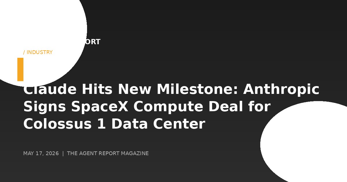Claude Hits New Milestone: Anthropic Signs SpaceX Compute Deal for Colossus 1 Data Center — 220,000+ NVIDIA GPUs and Orbital AI Compute on the Horizon