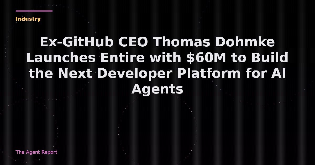 Ex-GitHub CEO Thomas Dohmke Launches Entire with $60M to Build the Next Developer Platform for AI Agents