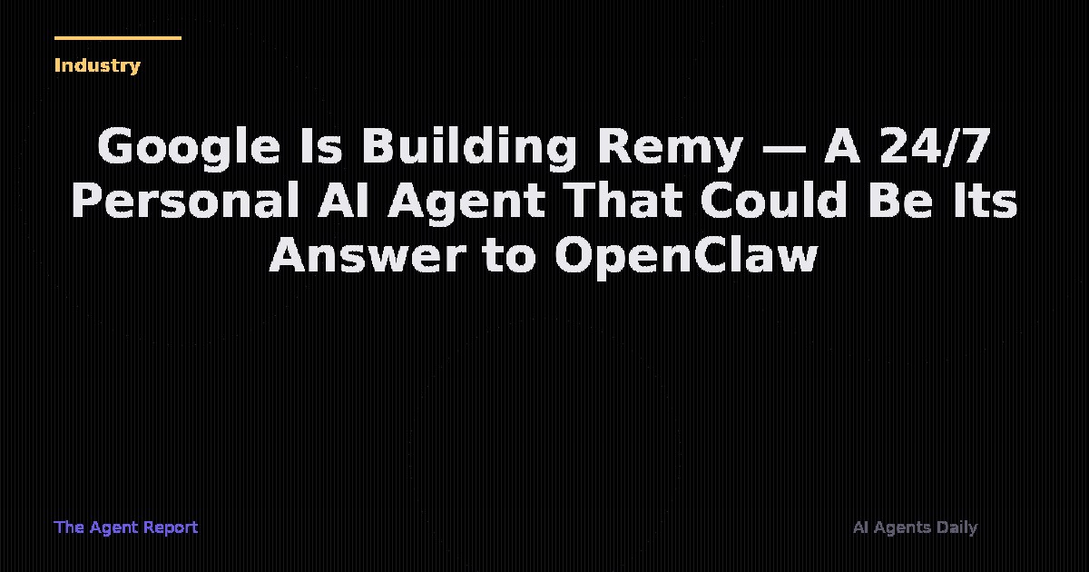 Google Is Building 'Remy' — A 24/7 Personal AI Agent That Could Be Its Answer to OpenClaw
