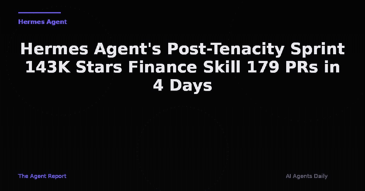 Hermes Agent's Post-Tenacity Sprint: 143K Stars, New Finance Skill, and 179 Merged PRs in 4 Days