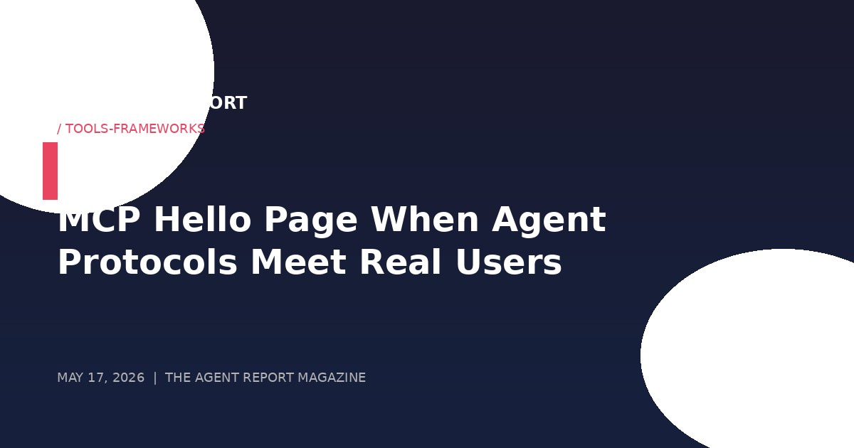 MCP Hello Page: When Agent Protocols Meet Real-World Users — And How One Developer Fixed the UX Gap