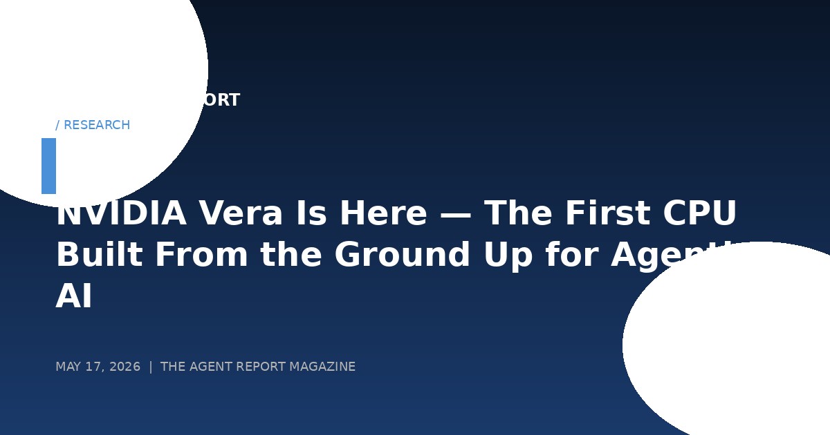NVIDIA Vera Is Here — The First CPU Built From the Ground Up for Agentic AI