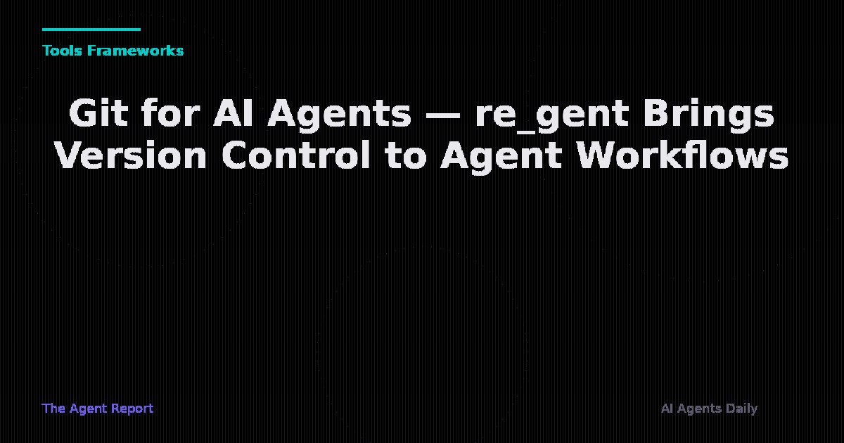 Git for AI Agents — re_gent Brings Version Control to Agent Workflows