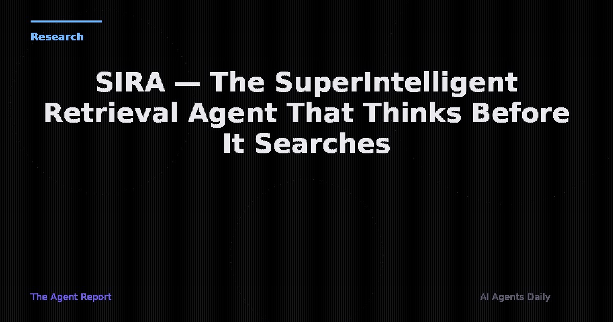 SIRA — The SuperIntelligent Retrieval Agent That Thinks Before It Searches