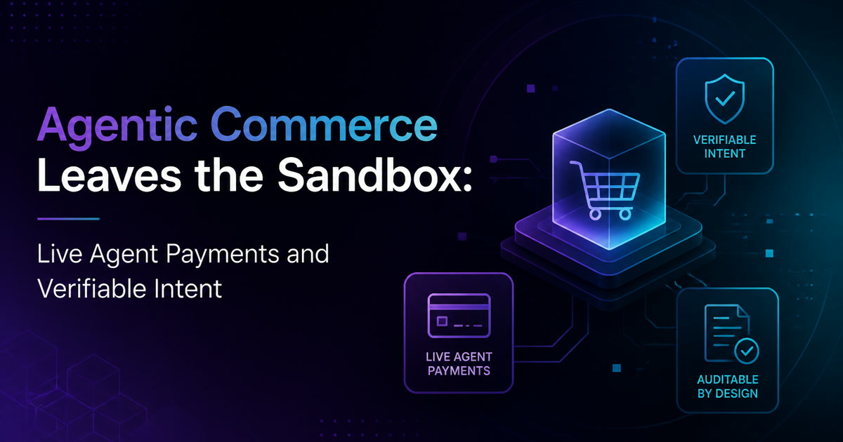 Agentic Commerce Leaves the Sandbox: Verifiable Intent, Agent Pay and Europe's First Live Agent Payments