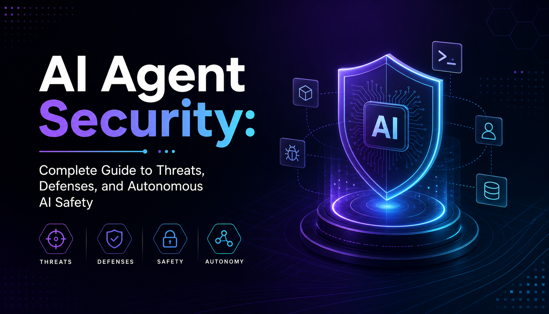 AI Agent Security: The Complete Guide to Threats, Defenses, and the Future of Autonomous AI Safety