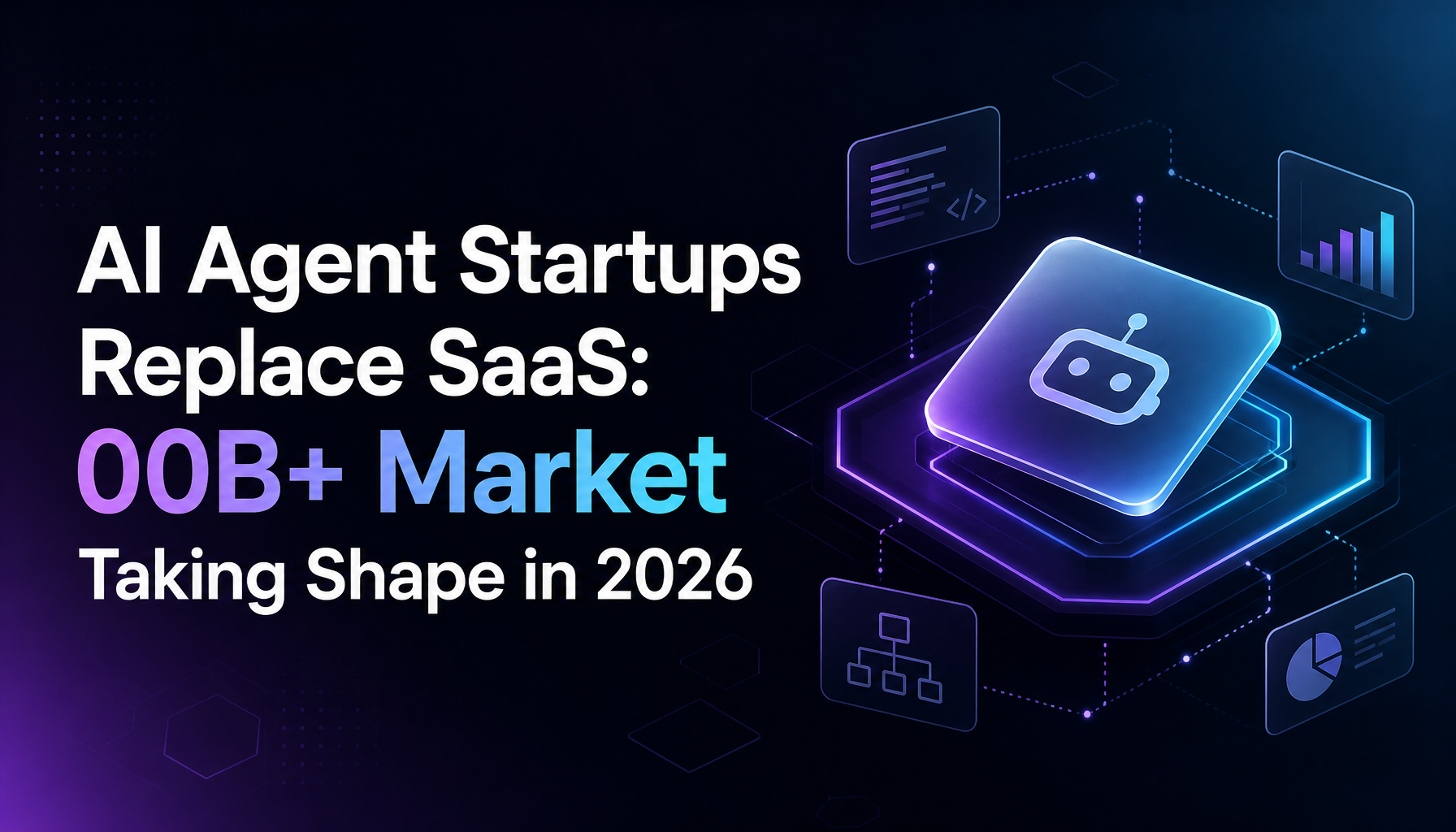 AI Agent Startups Are Replacing SaaS: The $100B+ Market Taking Shape in 2026