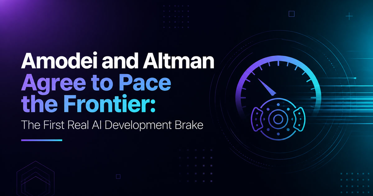 Amodei and Altman Agree to Pace the Frontier: The First Real AI Development Brake
