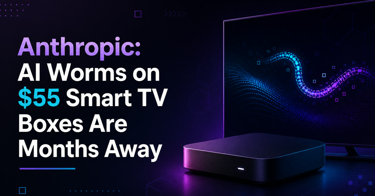 Anthropic : des vers IA sur des box TV à 55 $ d'ici quelques mois