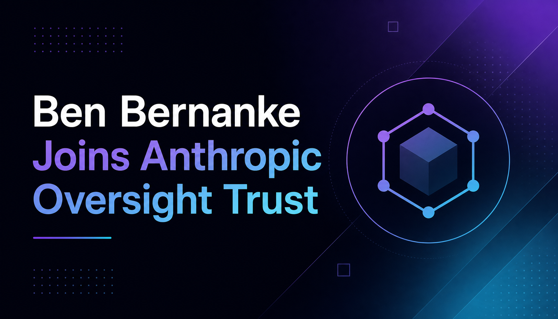 Anthropic Taps Former Fed Chair Ben Bernanke for AI Oversight Trust