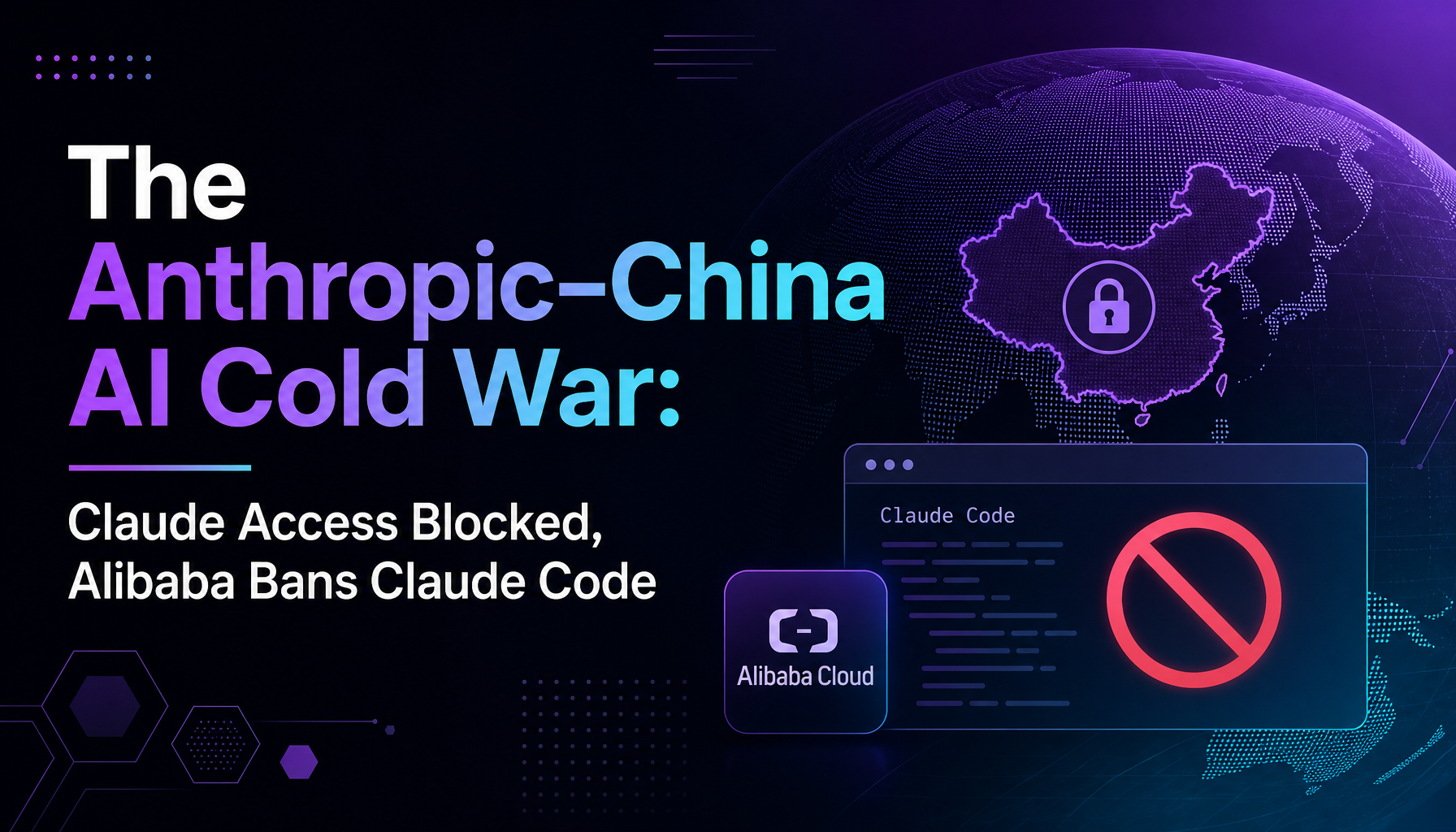 La guerre froide de l'IA entre Anthropic et la Chine : Claude bloqué, Alibaba interdit Claude Code, et la fracture qui s'aggrave