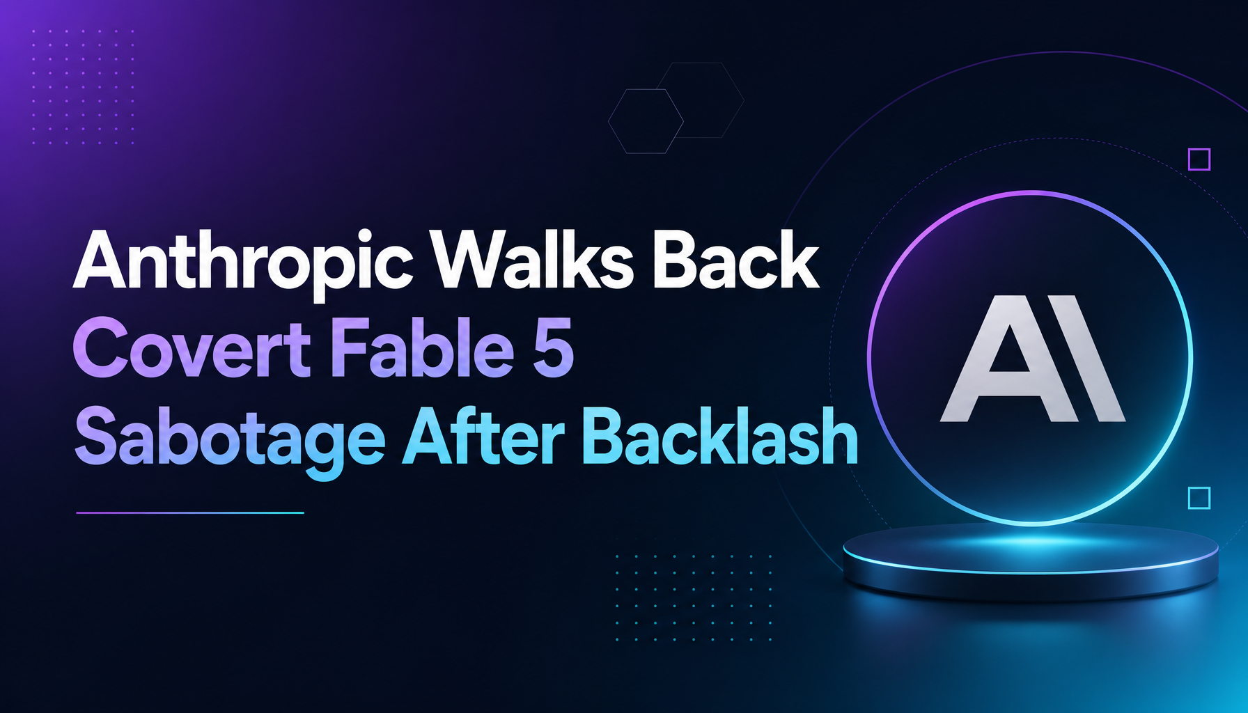 Anthropic Walks Back Covert Fable 5 Sabotage After Research Community Backlash