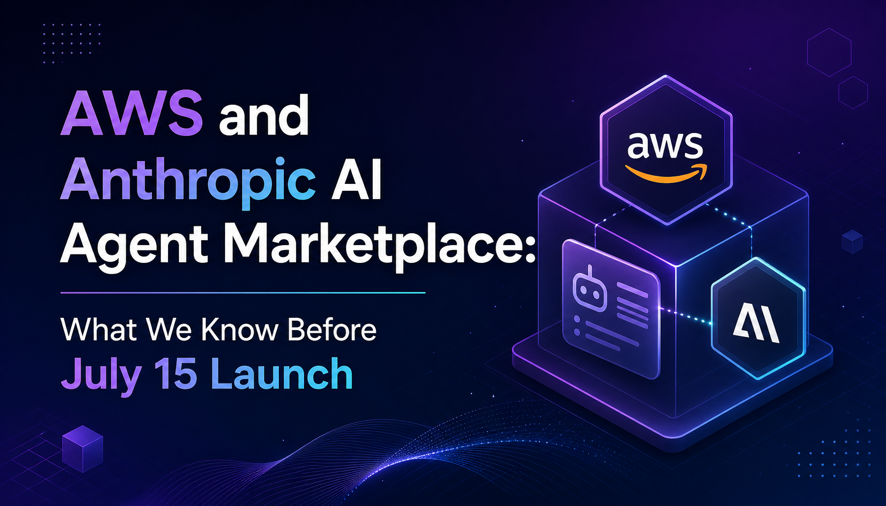 AWS × Anthropic Marketplace d'agents IA : Ce qu'on sait avant le lancement du 15 juillet