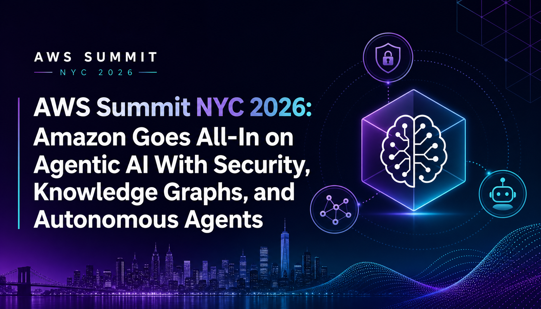 AWS Summit NYC 2026: Amazon Goes All-In on Agentic AI With 8 New Products Spanning Security, Knowledge, and Orchestration