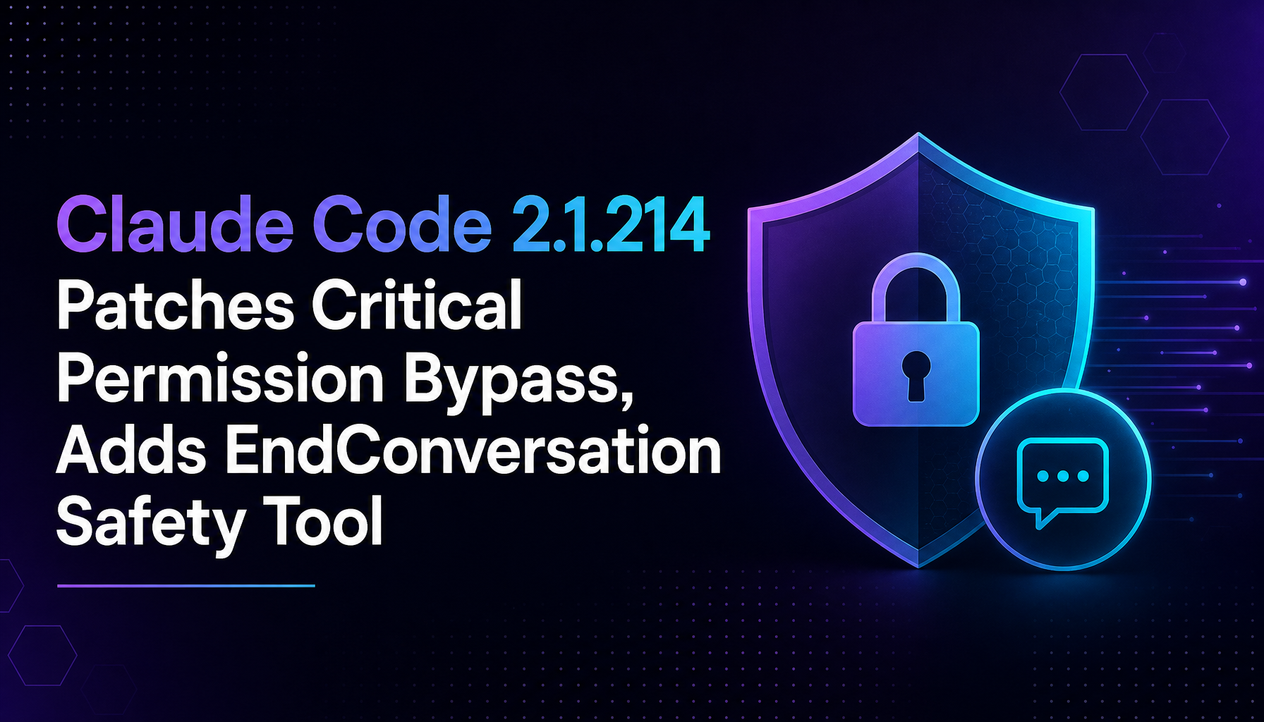 Claude Code 2.1.214 Patches Critical Permission Bypass, Adds EndConversation Safety Tool