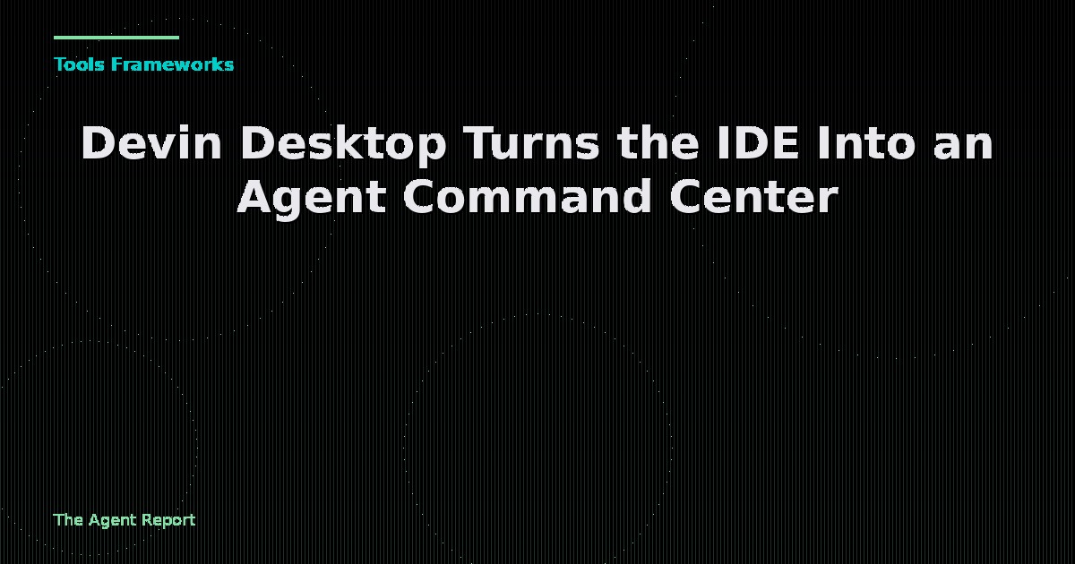 Devin Desktop Turns the IDE Into an Agent Command Center — and Opens the Door to Any AI Coder