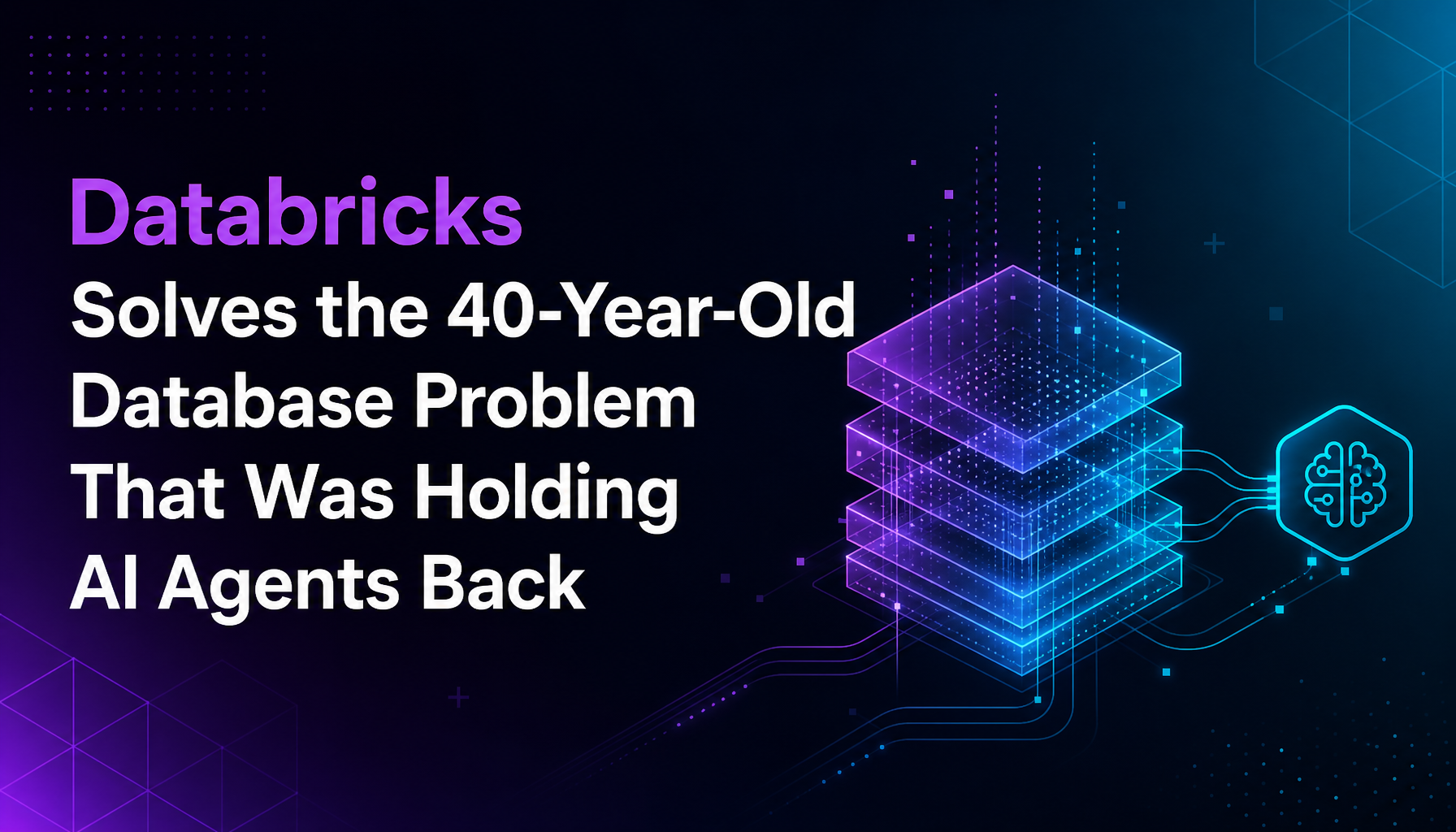 Databricks Solves the 40-Year-Old Database Problem That Was Holding AI Agents Back