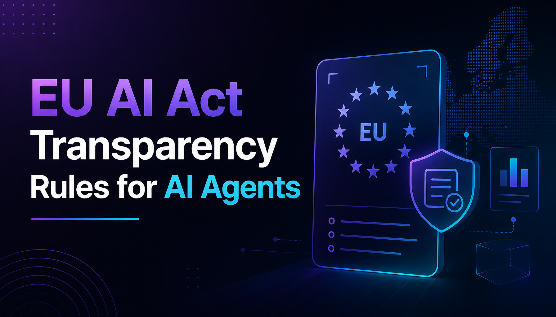 Règles de transparence de l'EU AI Act désormais applicables — Ce que les créateurs d'agents IA doivent savoir