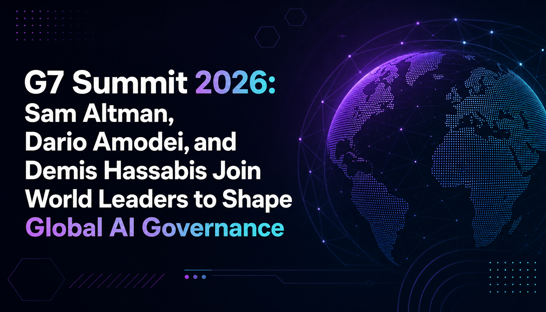 G7 Summit 2026: Sam Altman, Dario Amodei, and Demis Hassabis Join World Leaders to Shape Global AI Governance