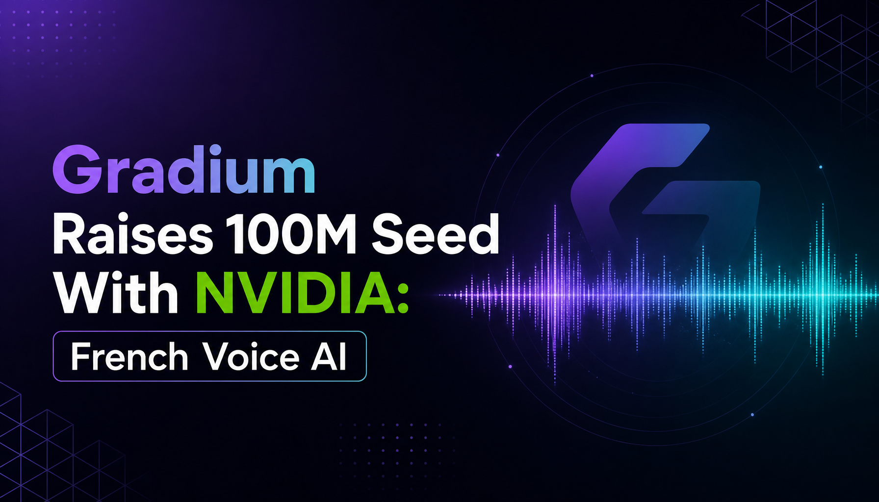 Gradium lève 100M$ en seed avec NVIDIA : la voix IA française sur la carte