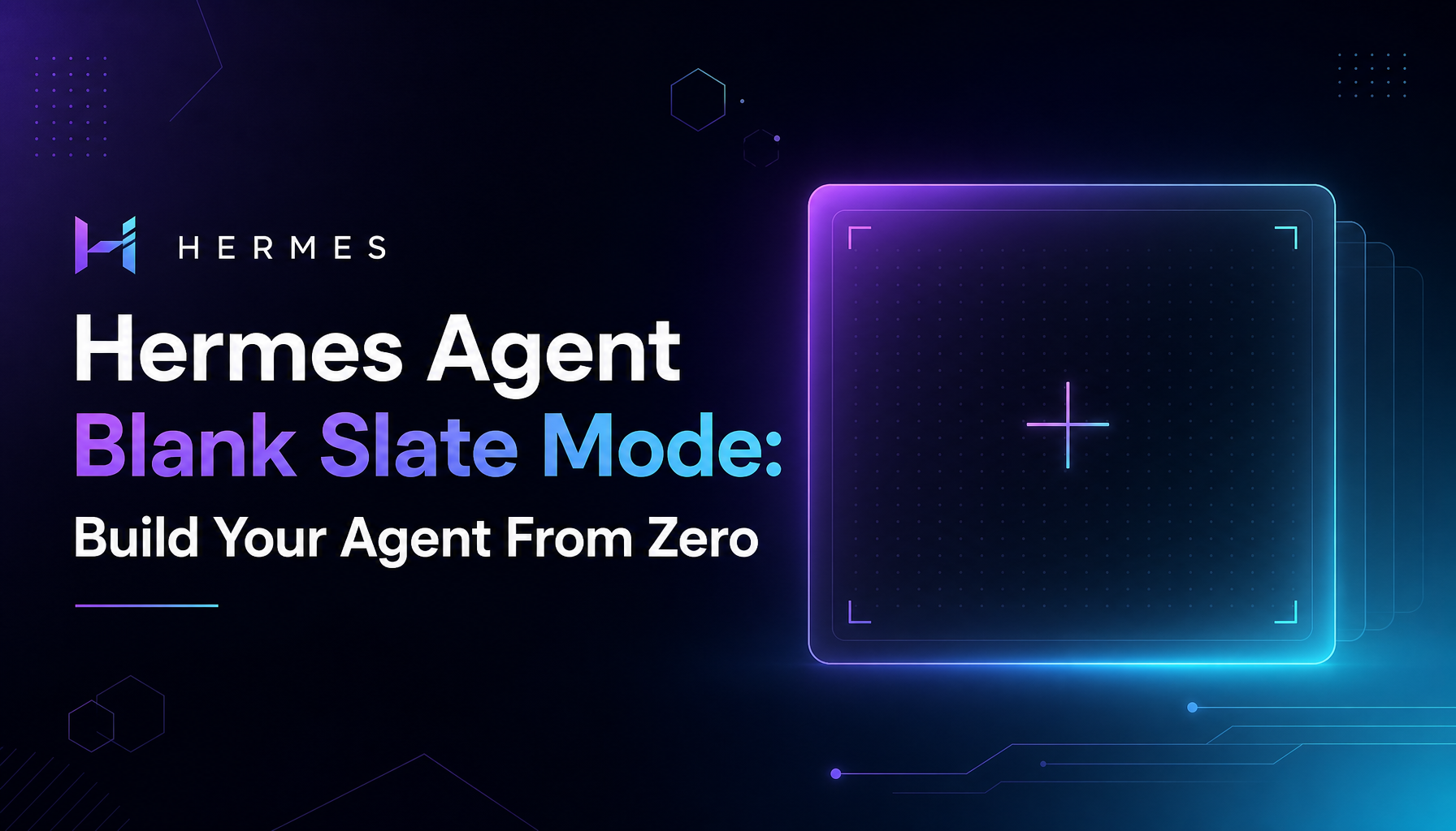 Blank Slate Mode Lands on Hermes Agent: Start From Zero, Build Your Own Stack