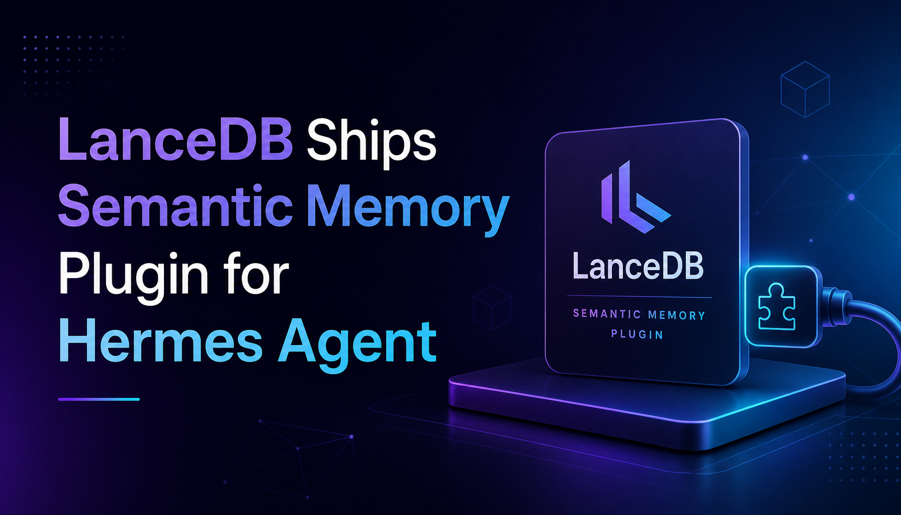 LanceDB Ships Semantic Memory Plugin for Hermes Agent: Durable Recall Across Sessions with Four Lifecycle Tools