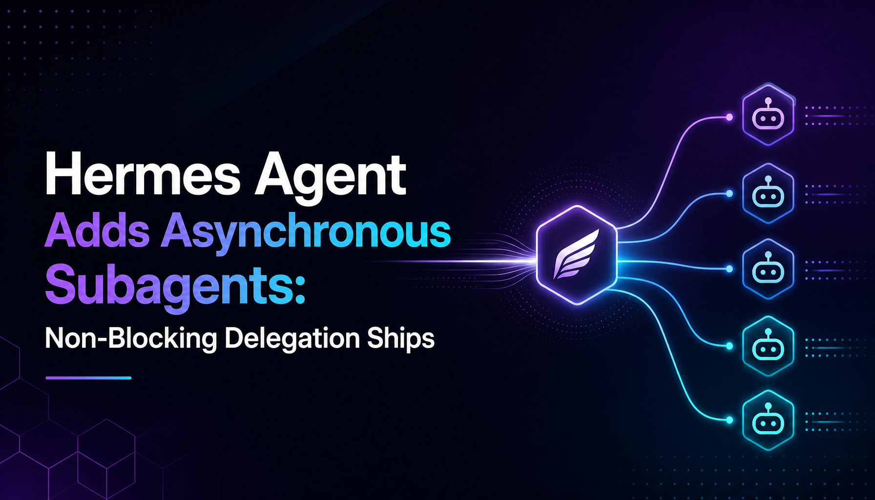 Hermes Agent Ships Asynchronous Subagents: Delegated Work No Longer Blocks the Parent Chat