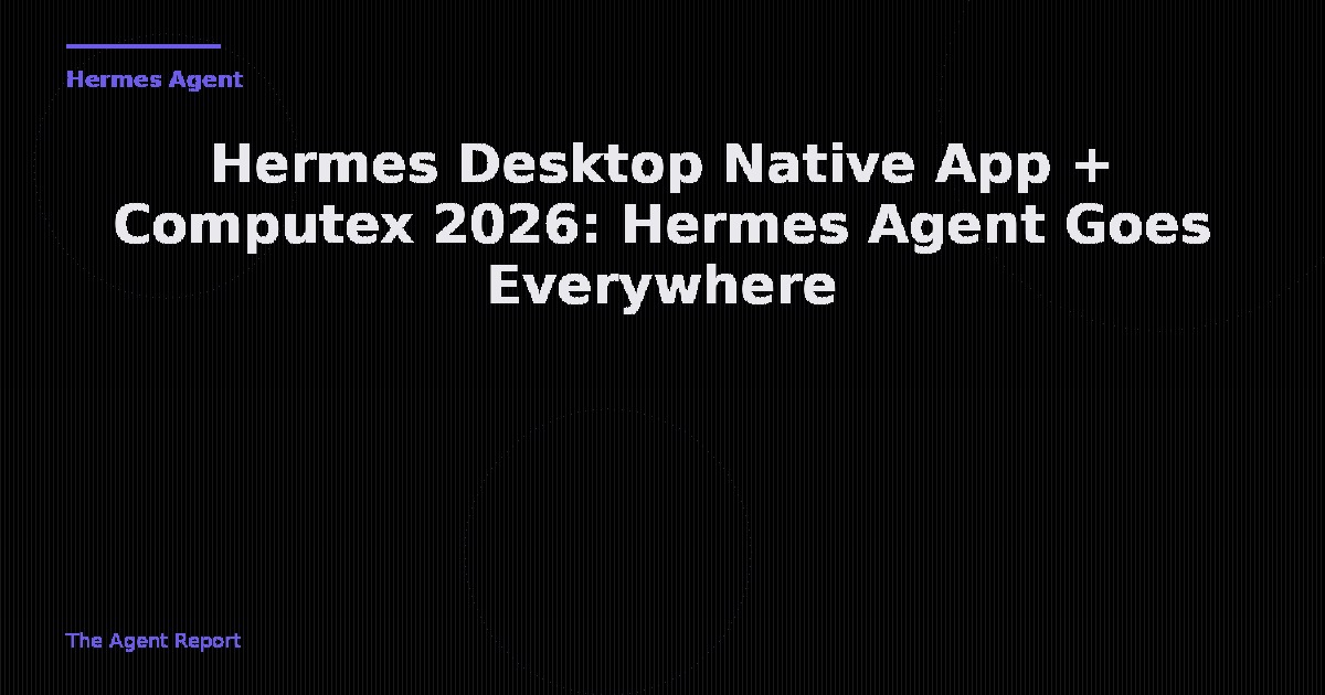 Hermes Desktop Launches in Public Preview — Native Cross-Platform App Arrives Alongside NVIDIA + Microsoft Computex Partnership