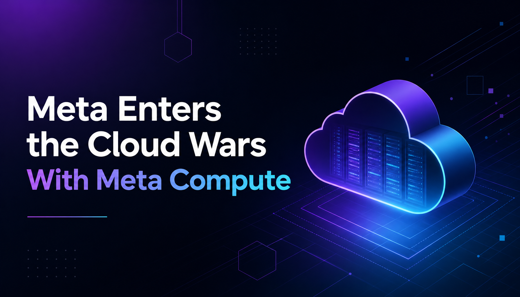 Meta Enters the Cloud Wars: Plans to Sell AI Compute and Models Through 'Meta Compute'