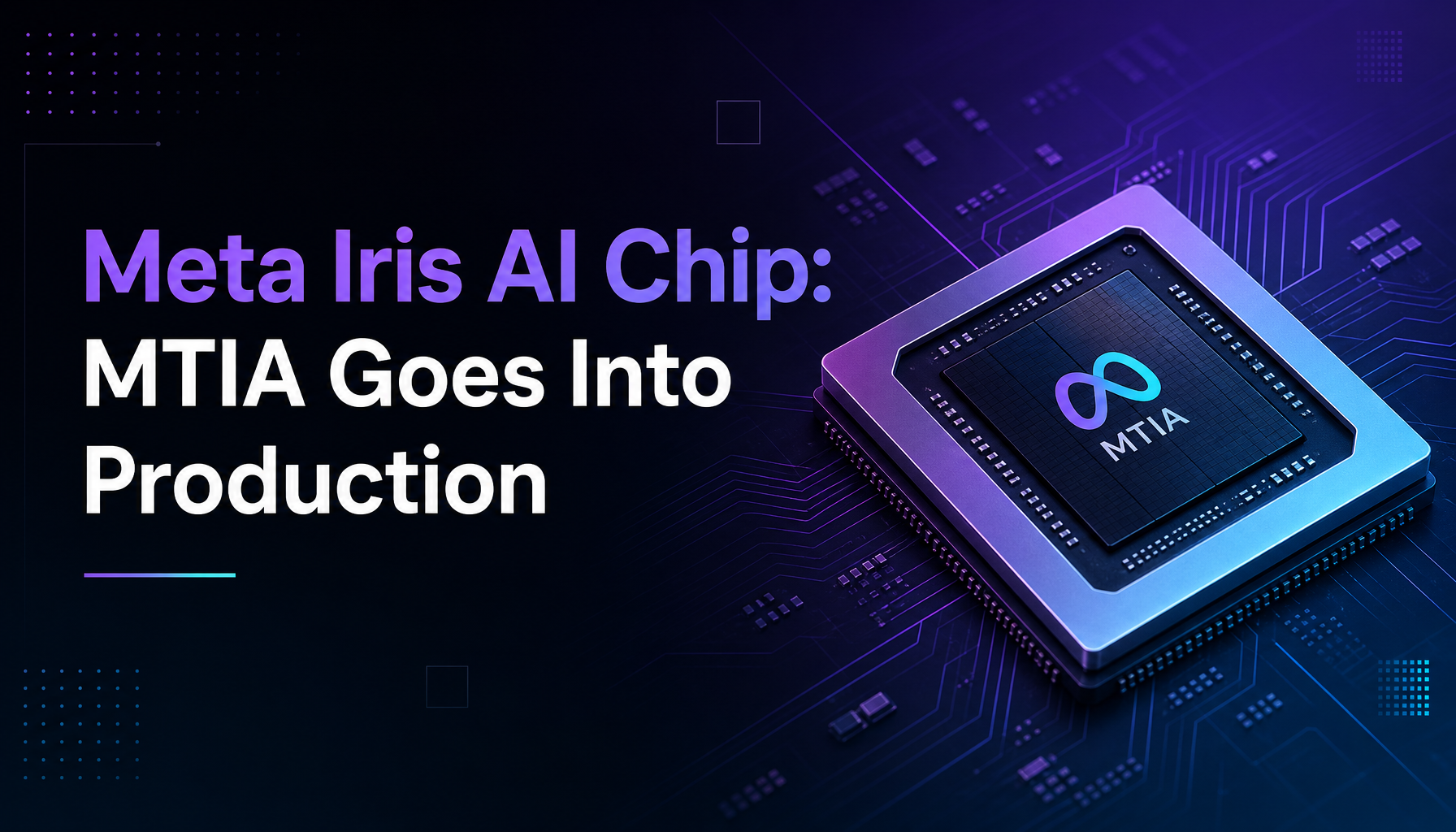 Meta's Iris AI Chip Hits Production in September — MTIA Goes From Lab to Silicon