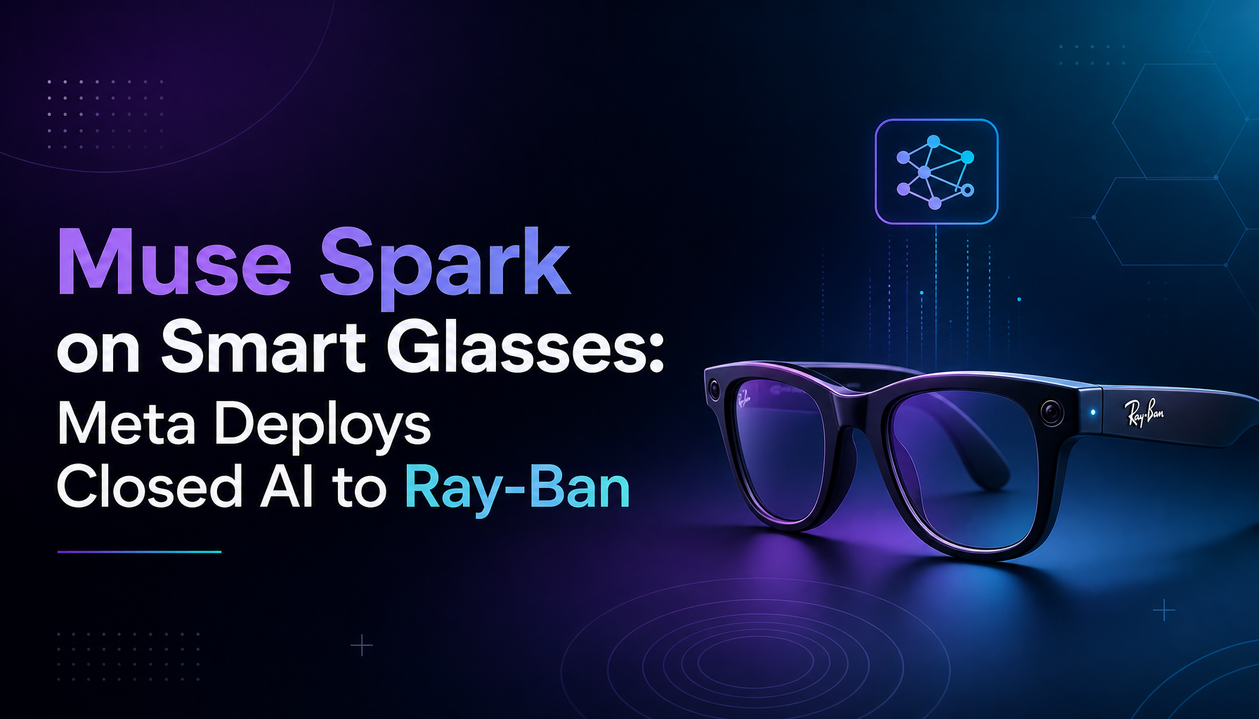 Muse Spark Lands on Smart Glasses — Meta's Closed AI Makes Its Hardware Debut