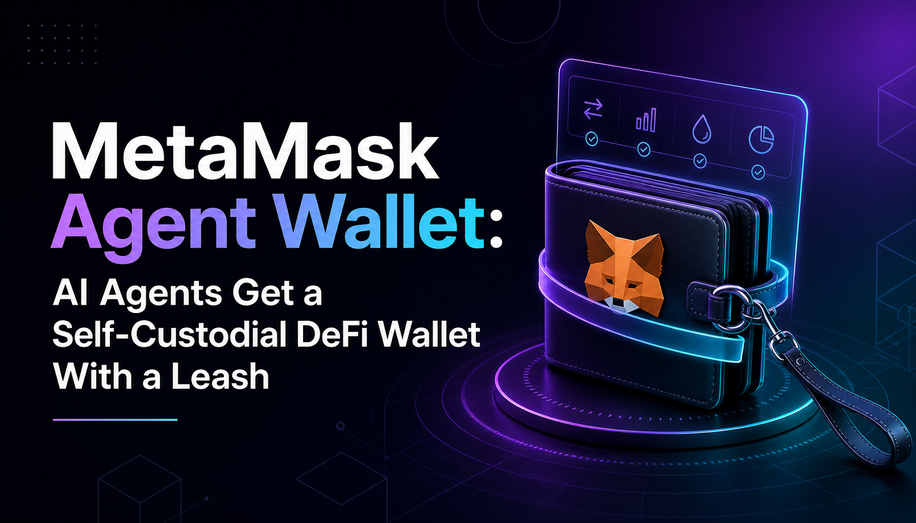 MetaMask Agent Wallet: AI Agents Get a Self-Custodial DeFi Wallet — With a Leash