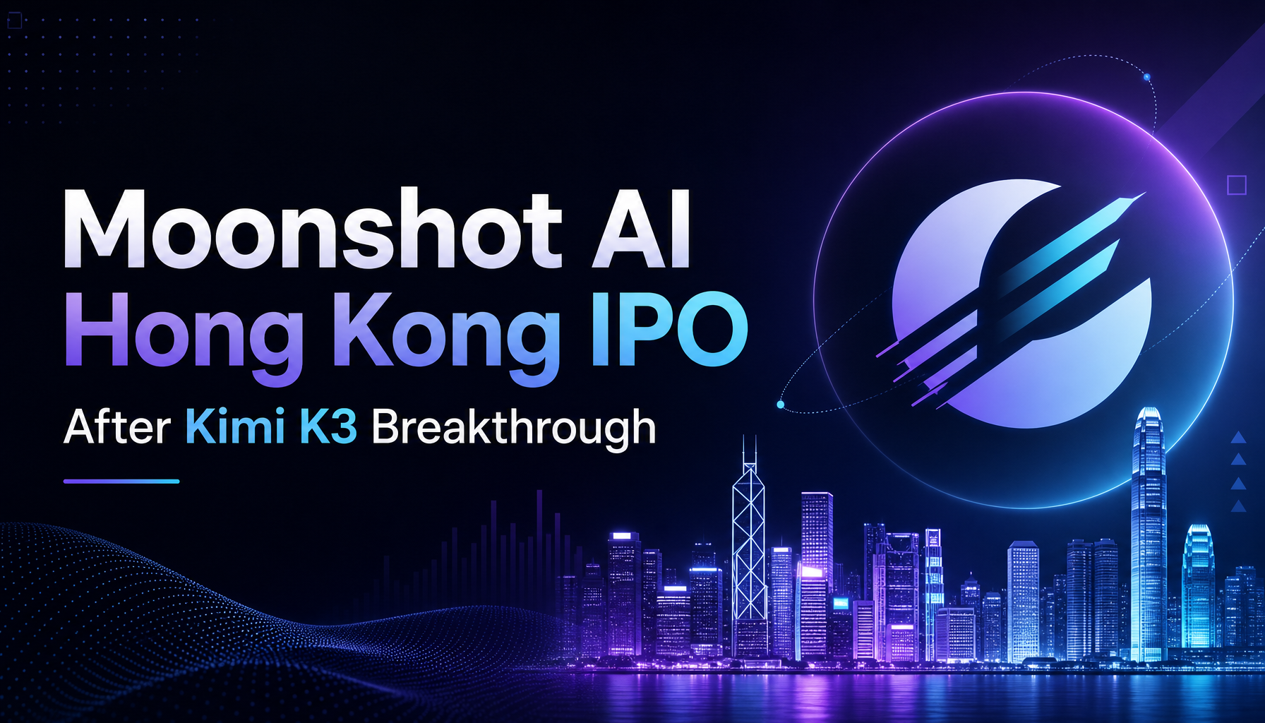 Moonshot AI Targets Hong Kong IPO at $20-30 Billion After Kimi K3 Breakthrough