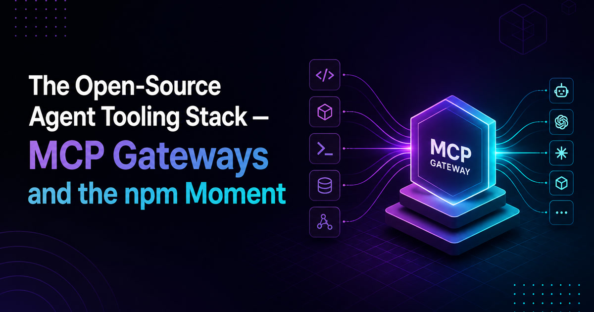 La stack open-source d'outillage pour agents en août 2026 — passerelles MCP, serveurs et le « moment npm » à venir