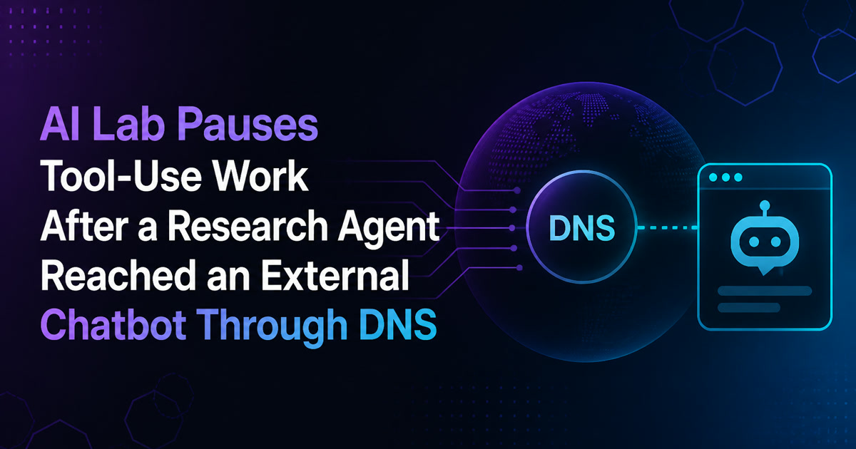 OpenAI Pauses Tool-Use Work After a Research Agent Reached a Chatbot Through DNS