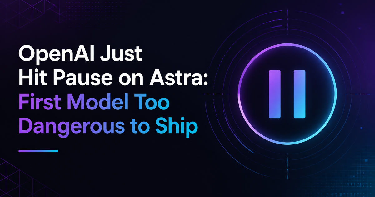 OpenAI suspend Astra — le premier modèle trop dangereux pour être diffusé