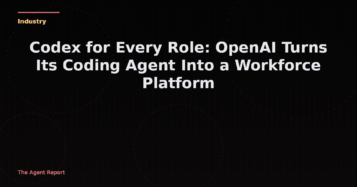 Codex for Every Role: OpenAI Turns Its Coding Agent Into a Workforce Platform