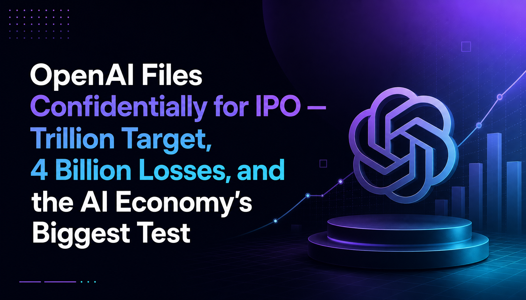 OpenAI Files Confidentially for IPO — $1 Trillion Target, $14 Billion Losses, and the AI Economy's Biggest Test