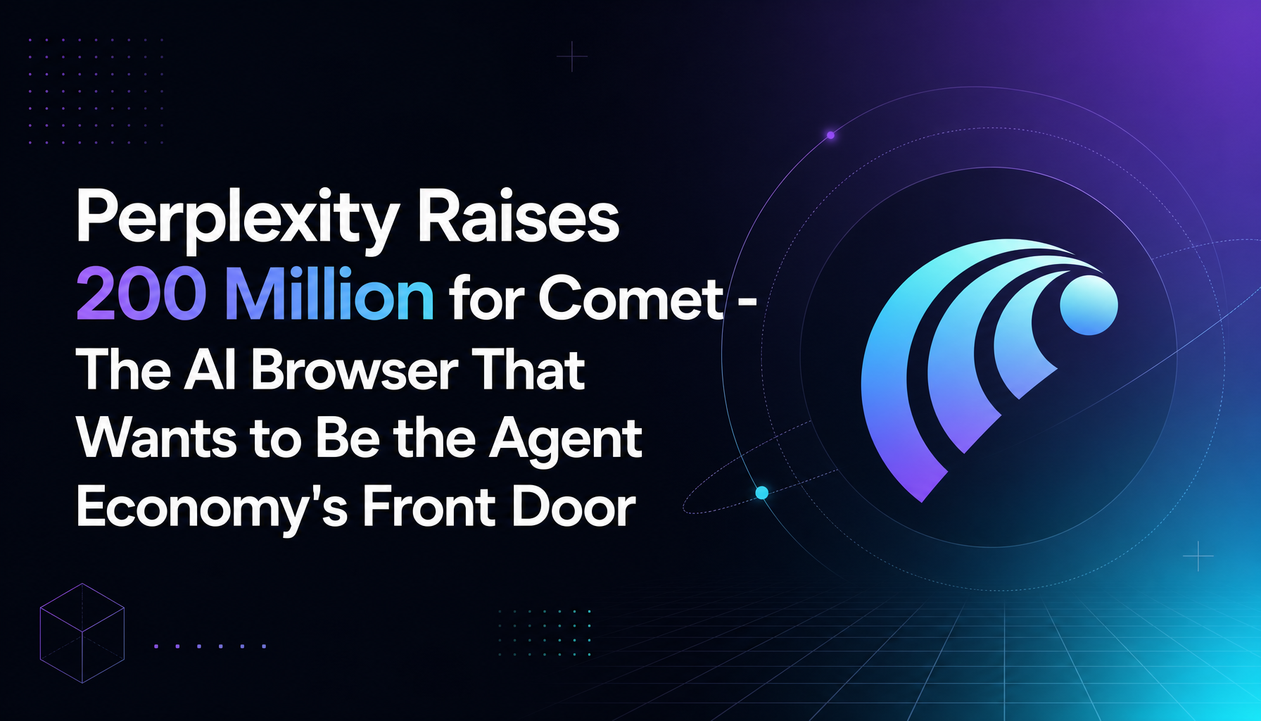 Perplexity Raises $200M for Comet — The AI Browser That Wants to Be the Agent Economy's Front Door